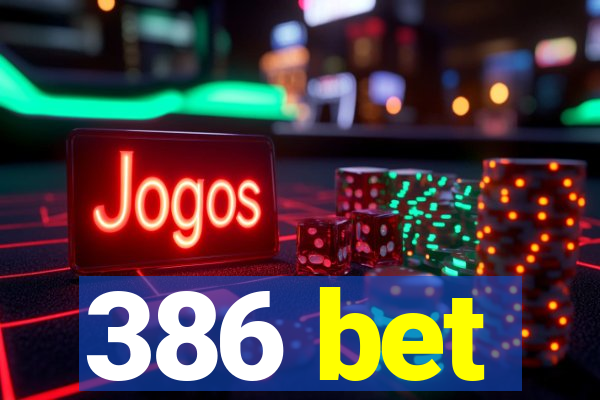 386 bet